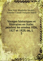 Voyages historiques et littraires en Italie: pendant les annes 1826, 1827 et 1828; ou, L .. 3