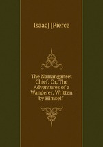 The Narranganset Chief: Or, The Adventures of a Wanderer. Written by Himself