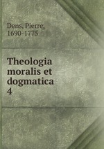 Theologia moralis et dogmatica. 4