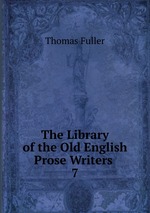 The Library of the Old English Prose Writers .. 7