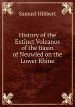 History of the Extinct Volcanos of the Basin of Neuwied on the Lower Rhine