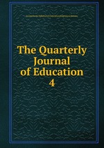 The Quarterly Journal of Education. 4
