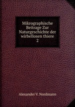 Mikrographische Beitrage Zur Naturgeschichte der wirbellosen thiere. 2