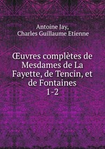 uvres compltes de Mesdames de La Fayette, de Tencin, et de Fontaines. 1-2