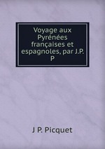 Voyage aux Pyrnes franaises et espagnoles, par J.P. P
