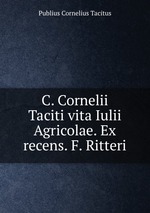 C. Cornelii Taciti vita Iulii Agricolae. Ex recens. F. Ritteri