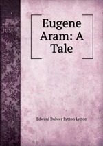 Eugene Aram: A Tale