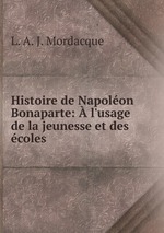 Histoire de Napolon Bonaparte:  l`usage de la jeunesse et des coles