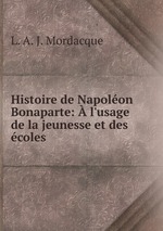 Histoire de Napolon Bonaparte: l`usage de la jeunesse et des coles