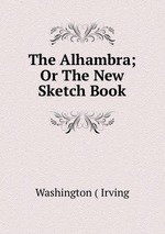 The Alhambra; Or The New Sketch Book