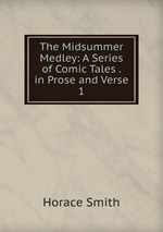 The Midsummer Medley: A Series of Comic Tales . in Prose and Verse. 1