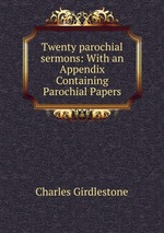 Twenty parochial sermons: With an Appendix Containing Parochial Papers