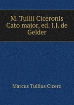 M. Tullii Ciceronis Cato major, ed. J.J. de Gelder