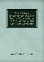 The History of Defection in New-England: In a Letter to the Editors of the "Christian Advocate