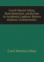 Caroli Marini Giltay, Roterdamensis, medicinae in Academia Lugduni-Batava studiosi, Commentatio
