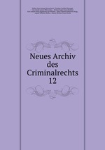 Neues Archiv des Criminalrechts. 12