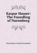 Kaspar Hauser: The Foundling of Nuremberg