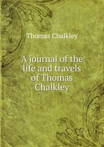 A journal of the life and travels of Thomas Chalkley