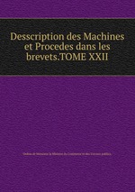Desscription des Machines et Procedes dans les brevets.TOME XXII