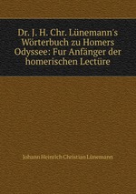 Dr. J. H. Chr. Lnemann`s Wrterbuch zu Homers Odyssee: Fur Anfnger der homerischen Lectre