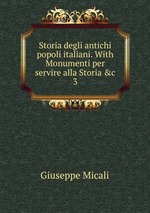 Storia degli antichi popoli italiani. With Monumenti per servire alla Storia &c. 3