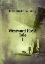 Westward Ho: A Tale. 1