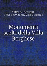 Monumenti scelti della Villa Borghese