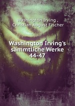 Washington Irving`s smmtliche Werke. 44-47