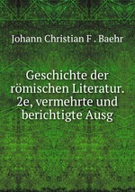 Geschichte der rmischen Literatur. 2e, vermehrte und berichtigte Ausg