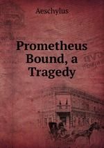 Prometheus Bound, a Tragedy
