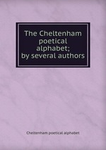 The Cheltenham poetical alphabet; by several authors