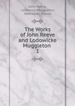 The Works of John Reeve and Lodowicke Muggleton .. 1