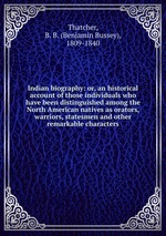 Indian biography: or, an historical account of those individuals who have been distinguished among the North American natives as orators, warriors, statesmen and other remarkable characters