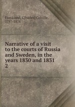 Narrative of a visit to the courts of Russia and Sweden, in the years 1830 and 1831. 2