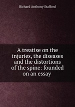A treatise on the injuries, the diseases and the distortions of the spine: founded on an essay