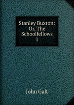 Stanley Buxton: Or, The Schoolfellows. 1