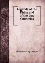 Legends of the Rhine and of the Low Countries. 1