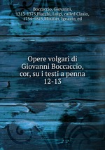 Opere volgari di Giovanni Boccaccio, cor, su i testi a penna. 12-13