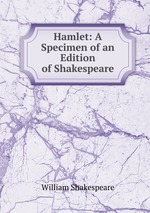 Hamlet: A Specimen of an Edition of Shakespeare