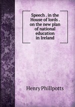 Speech . in the House of lords . on the new plan of national education in Ireland