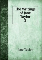 The Writings of Jane Taylor. 2