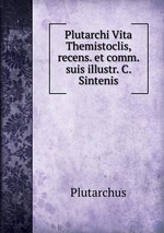 Plutarchi Vita Themistoclis, recens. et comm. suis illustr. C. Sintenis