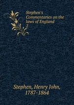 Stephen`s Commentaries on the laws of England. 2