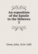 An exposition of the Epistle to the Hebrews. 3