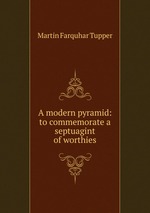 A modern pyramid: to commemorate a septuagint of worthies