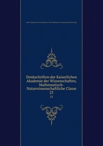 Denkschriften der Kaiserlichen Akademie der Wissenschaften, Mathematisch-Naturwissenschaftliche Classe. 23