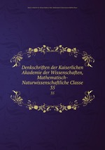 Denkschriften der Kaiserlichen Akademie der Wissenschaften, Mathematisch-Naturwissenschaftliche Classe. 35