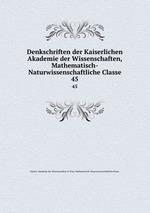 Denkschriften der Kaiserlichen Akademie der Wissenschaften, Mathematisch-Naturwissenschaftliche Classe. 45