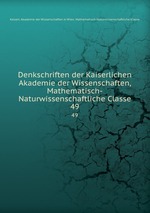 Denkschriften der Kaiserlichen Akademie der Wissenschaften, Mathematisch-Naturwissenschaftliche Classe. 49