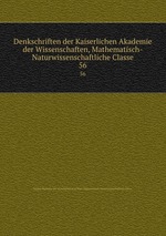 Denkschriften der Kaiserlichen Akademie der Wissenschaften, Mathematisch-Naturwissenschaftliche Classe. 56